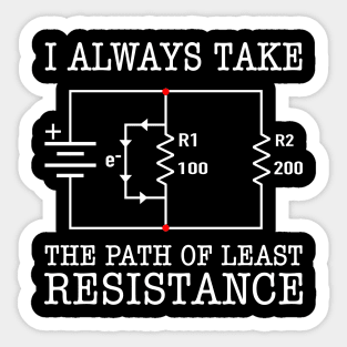 I Always Take The Path Of Least Resistance Sticker